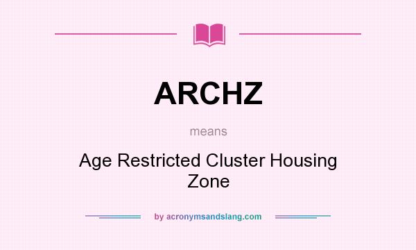 What does ARCHZ mean? It stands for Age Restricted Cluster Housing Zone