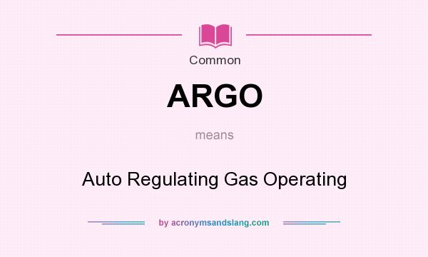 What does ARGO mean? It stands for Auto Regulating Gas Operating