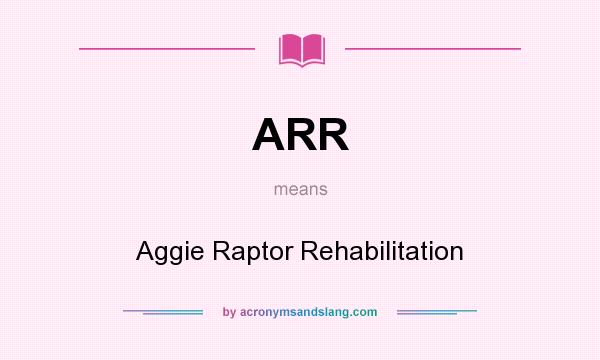 What does ARR mean? It stands for Aggie Raptor Rehabilitation