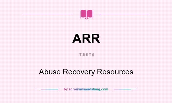 What does ARR mean? It stands for Abuse Recovery Resources