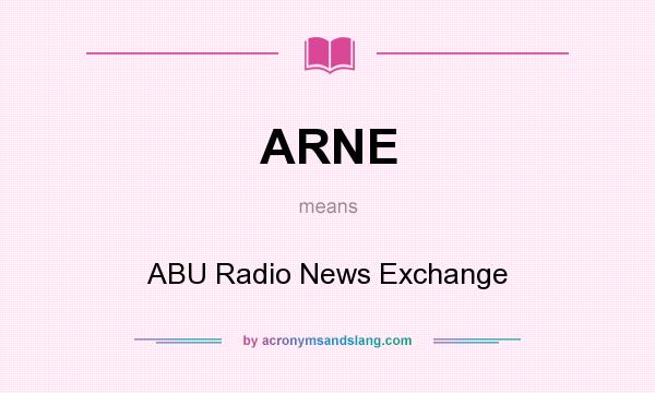 What does ARNE mean? It stands for ABU Radio News Exchange