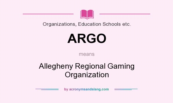 What does ARGO mean? It stands for Allegheny Regional Gaming Organization