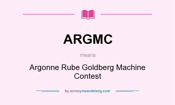What does ARGMC mean? It stands for Argonne Rube Goldberg Machine Contest