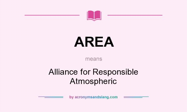 What does AREA mean? It stands for Alliance for Responsible Atmospheric