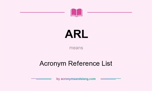 What does ARL mean? It stands for Acronym Reference List