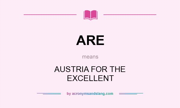 What does ARE mean? It stands for AUSTRIA FOR THE EXCELLENT