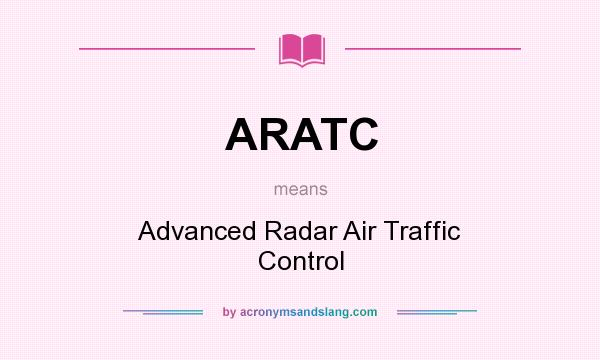 What does ARATC mean? It stands for Advanced Radar Air Traffic Control