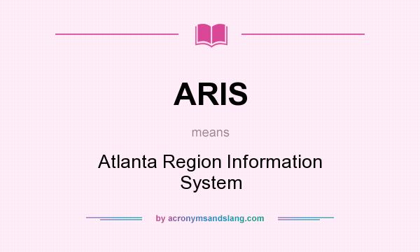 What does ARIS mean? It stands for Atlanta Region Information System