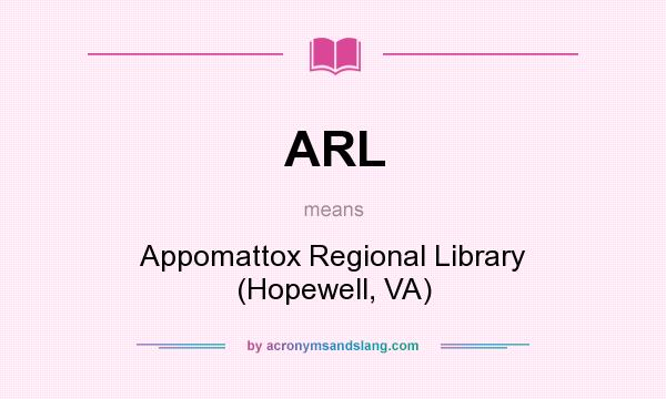 What does ARL mean? It stands for Appomattox Regional Library (Hopewell, VA)