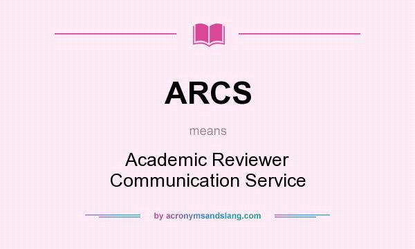 What does ARCS mean? It stands for Academic Reviewer Communication Service