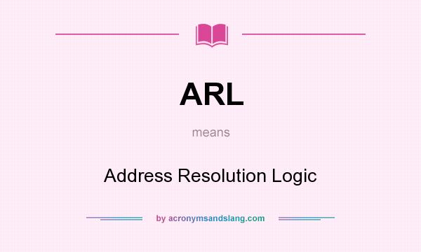 What does ARL mean? It stands for Address Resolution Logic
