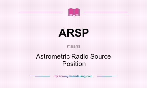 What does ARSP mean? It stands for Astrometric Radio Source Position