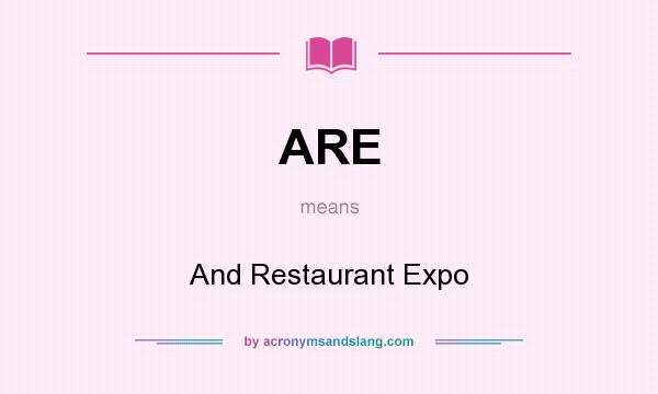 What does ARE mean? It stands for And Restaurant Expo