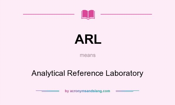 What does ARL mean? It stands for Analytical Reference Laboratory