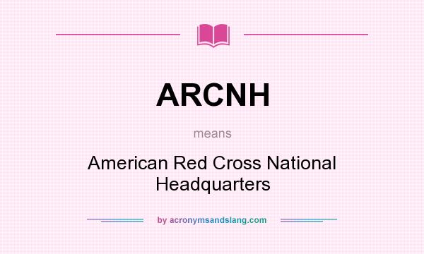 What does ARCNH mean? It stands for American Red Cross National Headquarters