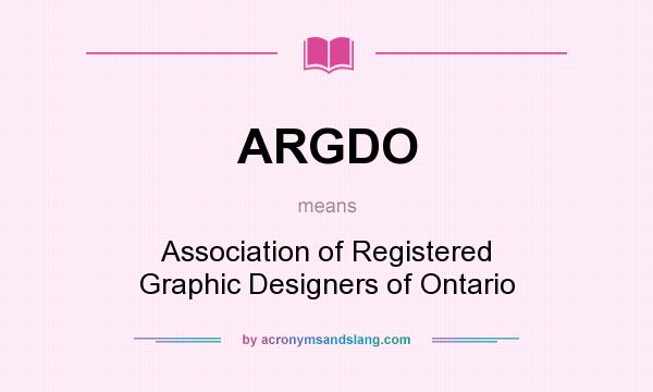 What does ARGDO mean? It stands for Association of Registered Graphic Designers of Ontario
