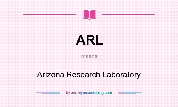 What does ARL mean? It stands for Arizona Research Laboratory