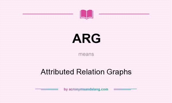 What does ARG mean? It stands for Attributed Relation Graphs