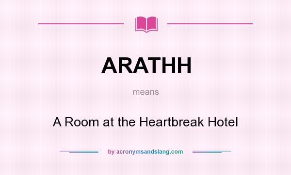 What does ARATHH mean? It stands for A Room at the Heartbreak Hotel