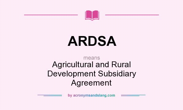 What does ARDSA mean? It stands for Agricultural and Rural Development Subsidiary Agreement