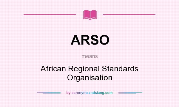 What does ARSO mean? It stands for African Regional Standards Organisation