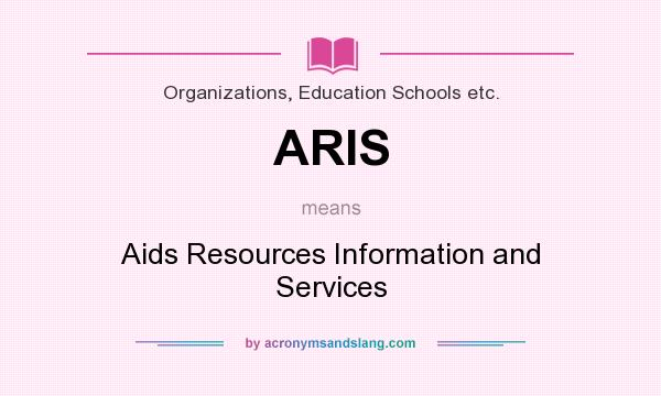 What does ARIS mean? It stands for Aids Resources Information and Services