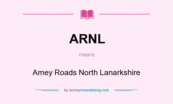 What does ARNL mean? It stands for Amey Roads North Lanarkshire
