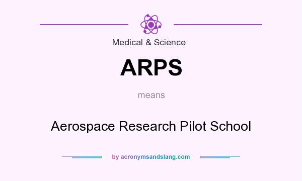 What does ARPS mean? It stands for Aerospace Research Pilot School