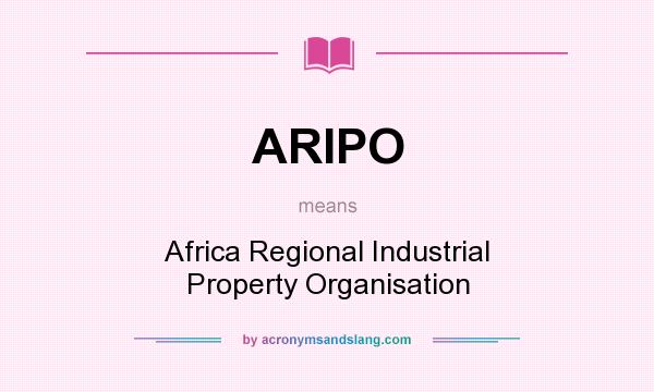 What does ARIPO mean? It stands for Africa Regional Industrial Property Organisation