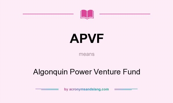 What does APVF mean? It stands for Algonquin Power Venture Fund