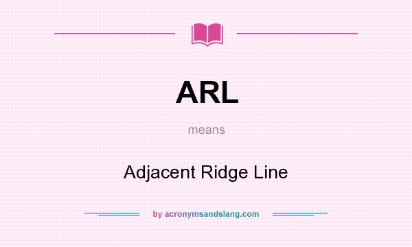 What does ARL mean? It stands for Adjacent Ridge Line