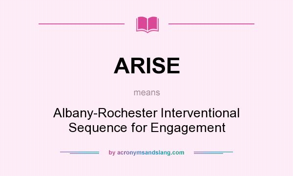 What does ARISE mean? It stands for Albany-Rochester Interventional Sequence for Engagement