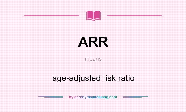 What does ARR mean? It stands for age-adjusted risk ratio