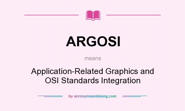 What does ARGOSI mean? It stands for Application-Related Graphics and OSI Standards Integration
