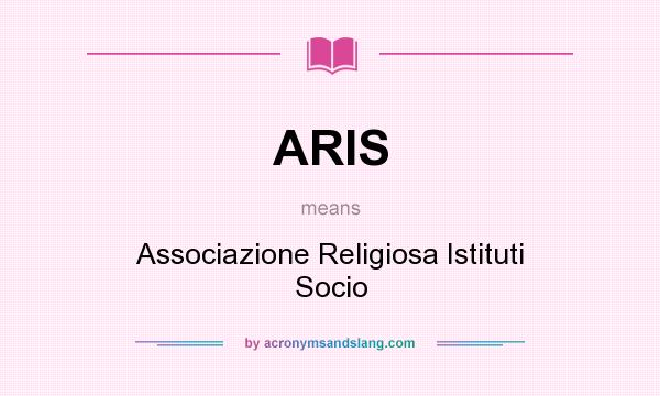 What does ARIS mean? It stands for Associazione Religiosa Istituti Socio