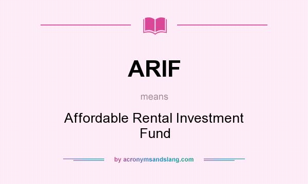What does ARIF mean? It stands for Affordable Rental Investment Fund