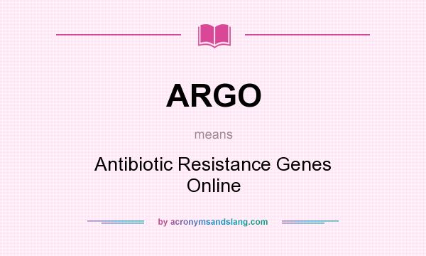 What does ARGO mean? It stands for Antibiotic Resistance Genes Online