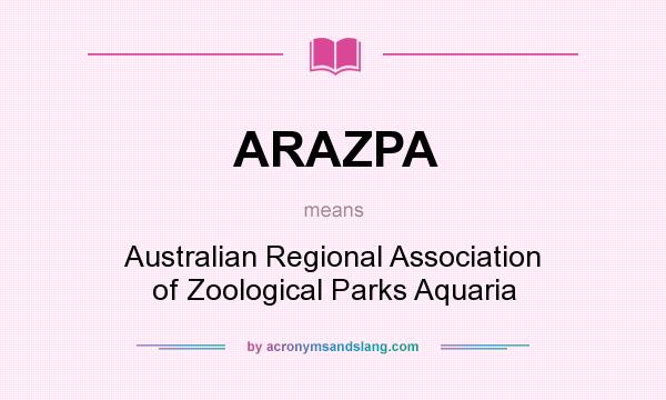 What does ARAZPA mean? It stands for Australian Regional Association of Zoological Parks Aquaria