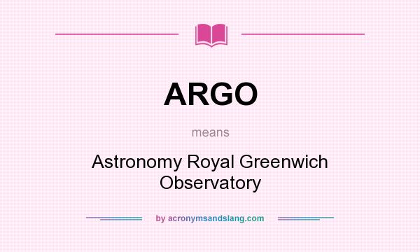 What does ARGO mean? It stands for Astronomy Royal Greenwich Observatory