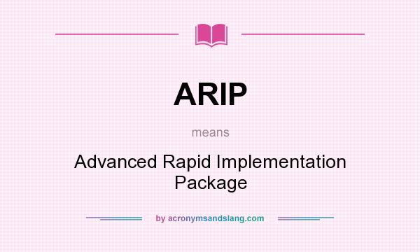 What does ARIP mean? It stands for Advanced Rapid Implementation Package