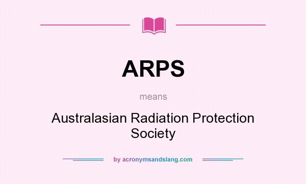What does ARPS mean? It stands for Australasian Radiation Protection Society