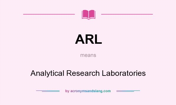 What does ARL mean? It stands for Analytical Research Laboratories