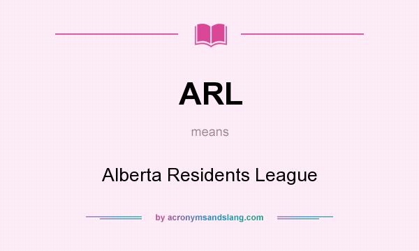 What does ARL mean? It stands for Alberta Residents League