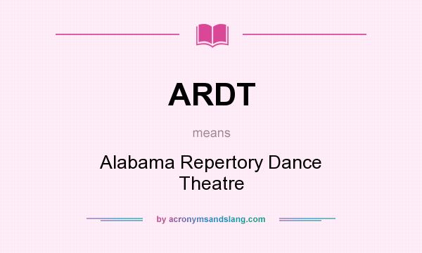 What does ARDT mean? It stands for Alabama Repertory Dance Theatre