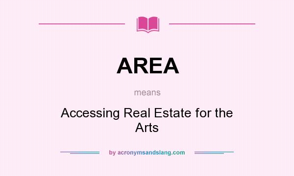 What does AREA mean? It stands for Accessing Real Estate for the Arts