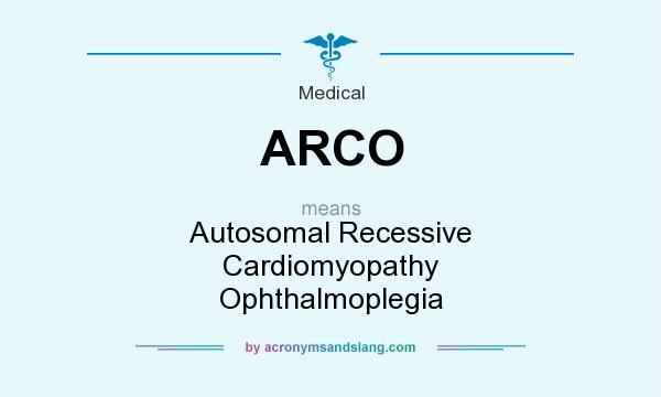 What does ARCO mean? It stands for Autosomal Recessive Cardiomyopathy Ophthalmoplegia