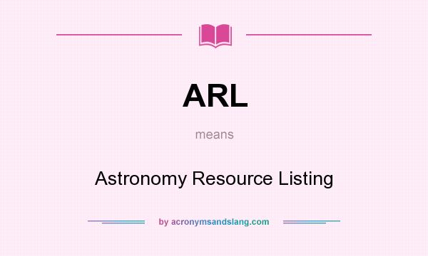 What does ARL mean? It stands for Astronomy Resource Listing