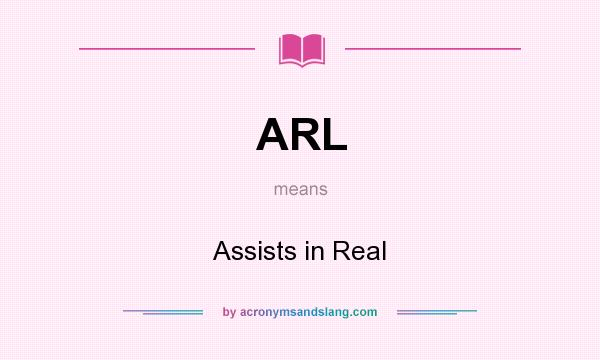What does ARL mean? It stands for Assists in Real