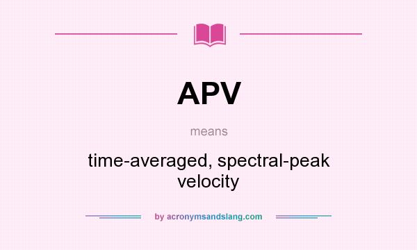 What does APV mean? It stands for time-averaged, spectral-peak velocity