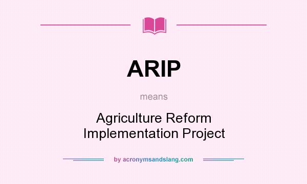 What does ARIP mean? It stands for Agriculture Reform Implementation Project